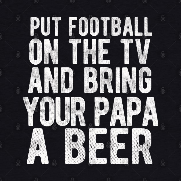 Put Football On The TV And Bring Your Papa  A Beer by LittleBoxOfLyrics